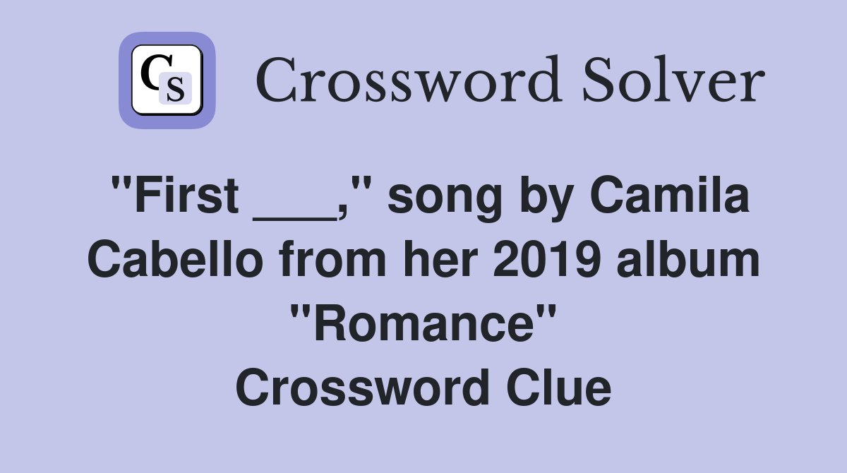 "First ___," song by Camila Cabello from her 2019 album "Romance